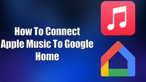 How to Link Apple Music to Google Home: A Guide for Music Lovers